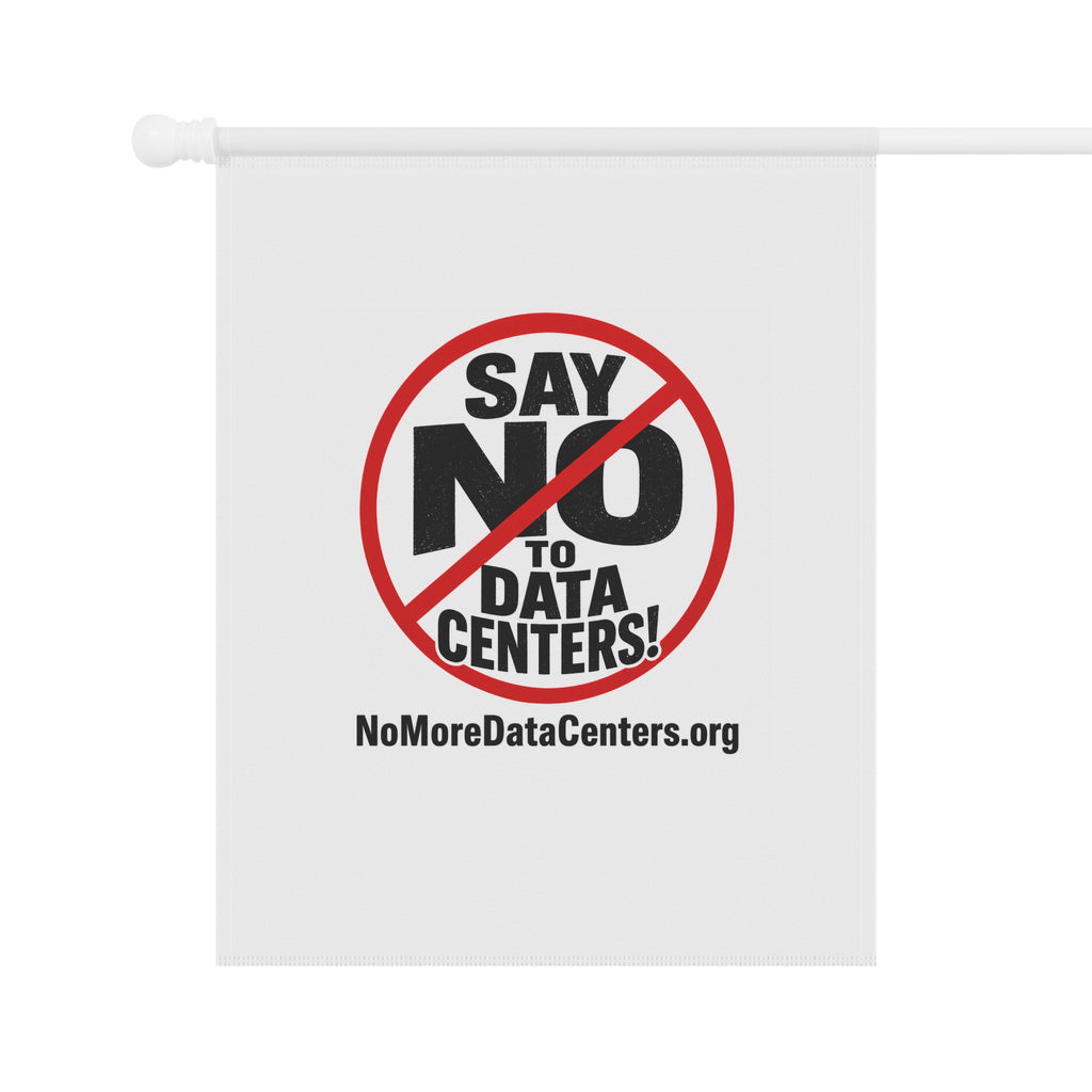 Say NO to Data Centers Garden Flag — Protest Yard Banner