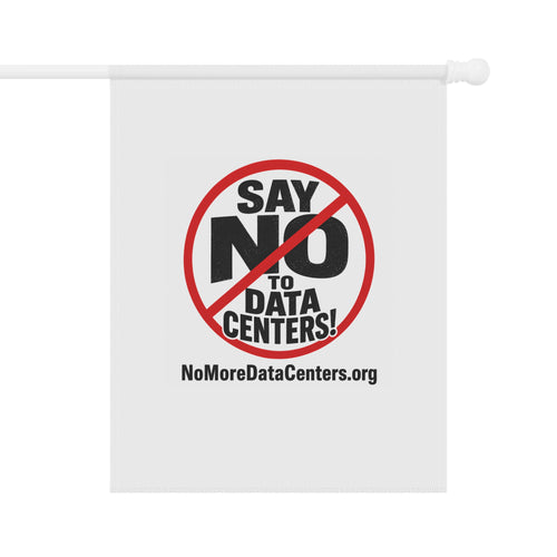 Say NO to Data Centers Garden Flag — Protest Yard Banner