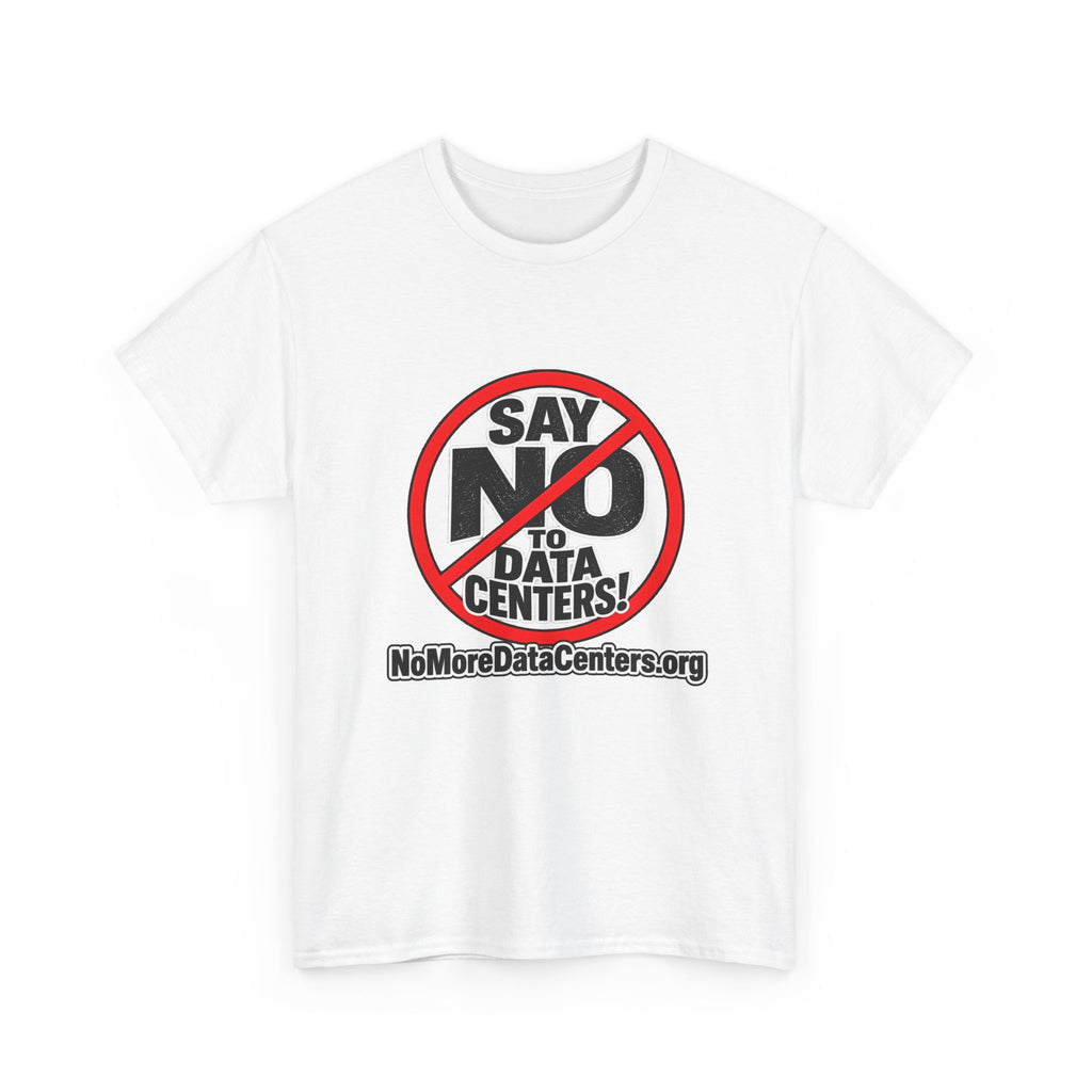 T-Shirt — "Say NO to Data Centers" Protest Tee (NoMoreDataCenters.org)